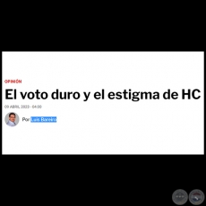 EL VOTO DURO Y EL ESTIGMA DE HC - Por LUIS BAREIRO - Domingo, 09 de Abril de 2023